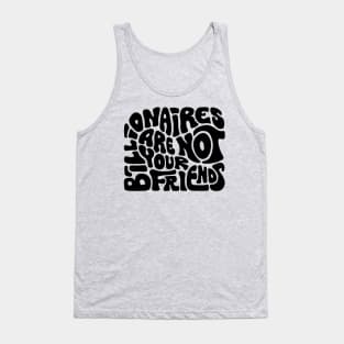 Billionaires Are Not Your Friends Tank Top